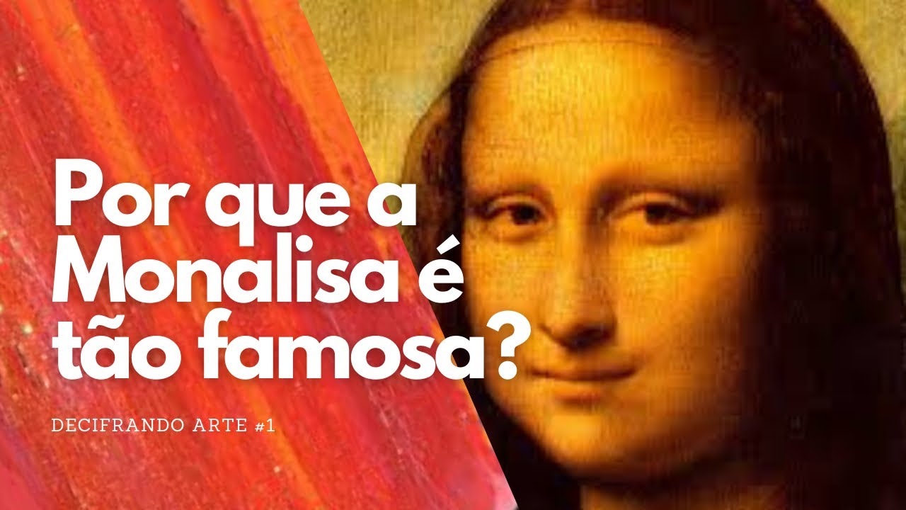 Por que a Monalisa é tão famosa?