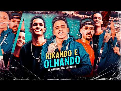 MC DANINHO, MC BRAZ E MC TAIRON - KIKANDO E OLHANDO - REMIX BREGA FUNK