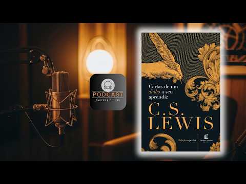 As Táticas do Diabo Reveladas em Cartas! | Entendendo a Tentação | Podcast Cristão | C.S. Lewis
