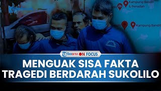 [FULL] Fakta yang Tak Terbuka dari Tragedi Berdarah Sukolilo, Sisi Lain Kehidupan Warga Sumbersoko