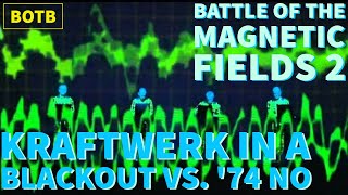 Battle of The Magnetic Fields 2: Day 118 - Kraftwerk in a Blackout vs. '74 No