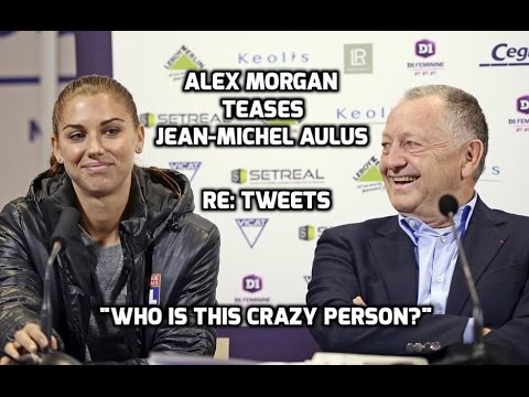 D1 Feminine - Alex Morgan: "'Who Is This Crazy Man?" - Tweets of Jean-Michel Aulas (OLTV) - 1-7-17