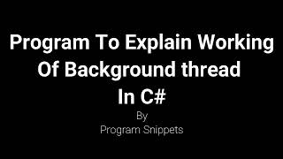 Download the video "Program To Explain Working Of Background Thread In C#"