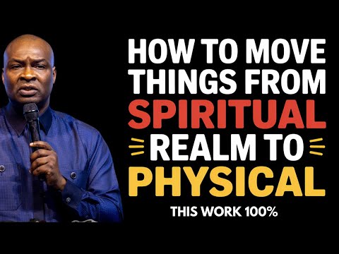 HOW TO MOVE THINGS FROM SPIRITUAL REALM TO PHYSICAL - APOSTLE JOSHUA SELMAN
