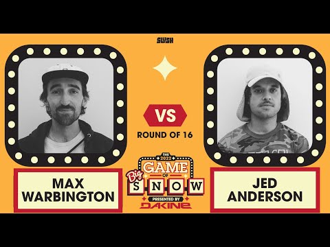 JED ANDERSON VS. MAX WARBINGTON - ROUND OF 16 - 2022 GAME OF BIG SNOW PRESENTED BY DAKINE