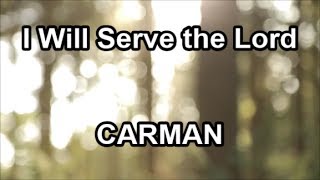 I Will Serve the Lord - Carmen  (Lyrics)