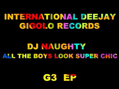 International Deejay Gigolo Records - Dj Naughty - All the boys look super chic