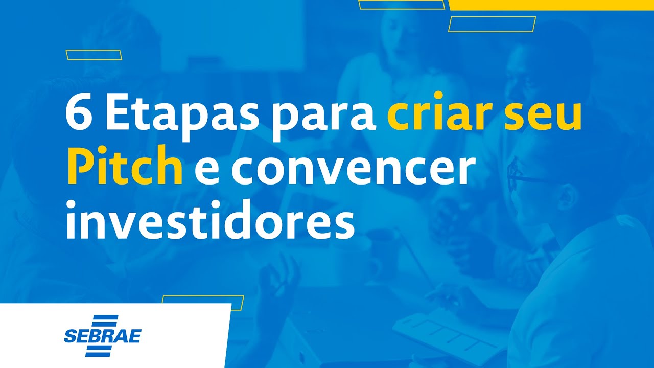 6 Etapas para criar seu Pitch e convencer investidores