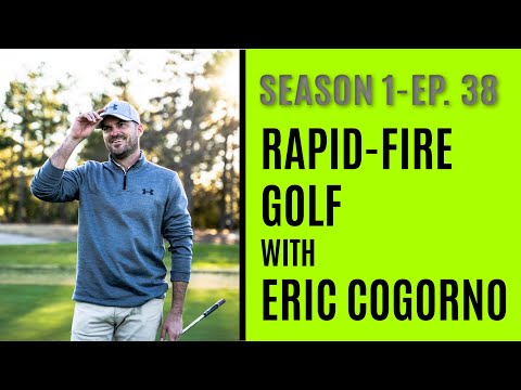 Rapid-Fire Golf With Eric Cogorno - Season 1 - Episode 38