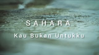 Download lagu Kau Bukan Untukku - Sahara | Lirik Lagu mp3 Download lagu Kau Bukan Untukku - Sahara | Lirik Lagu mp3