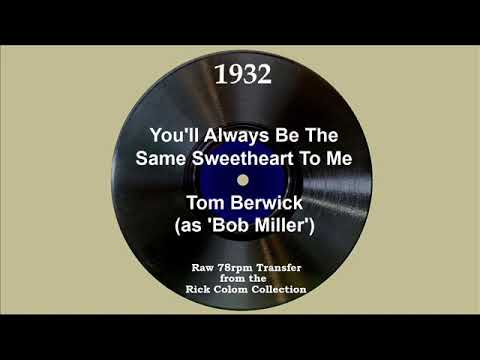 1932 Tom Berwick (as ‘Bob Miller’) - You’ll Always Be The Same Sweetheart To Me (Rex Blaine, vocal)