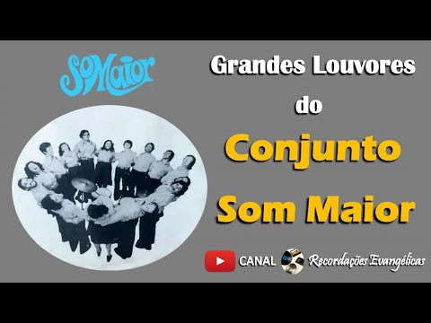 Grandes Louvores do Conjunto Som Maior.