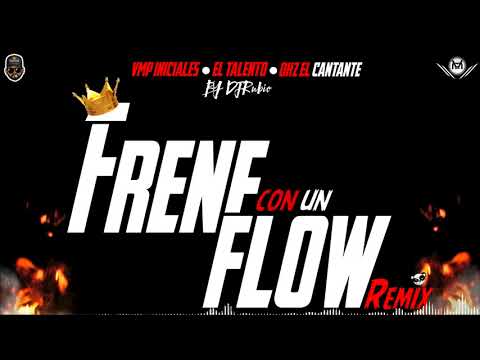 FRENE CON UN FLOW REMIX-VMP Iniciales Talento MC OHZ El Cantante