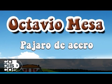 Pájaro De Acero, Octavio Mesa - Audio