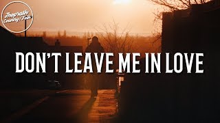 Dierks Bentley - Don&#39;t Leave Me In Love (Lyrics)