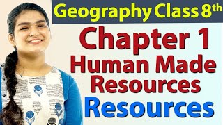 Human Made Resources - Ch 1 - Resources - Geography - Social Science Class 8