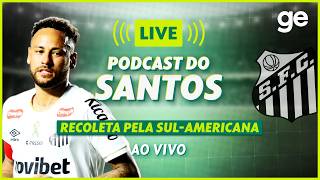 AO VIVO! GE SANTOS ANALISA DUELO CONTRA O DEPORTIVO RECOLETA PELA SUL-AMERICANA #podcast | ge.globo