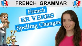 FRENCH VERB CONJUGATION: ER VERBS SPELLING CHANGES - PRESENT TENSE