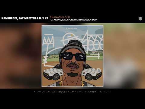 Kammu Dee, Jay Maester & Djy Kp- Bhanashilolo (Audio) (feat. Miano, Killa Punch & Ntwana Ka Baba)