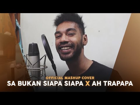 SA BUKAN SIAPA SIAPA X AH TRAPAPA (OFFICIAL MASHUP COVER)