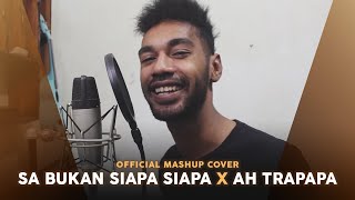 Download lagu SA BUKAN SIAPA SIAPA X AH TRAPAPA ( MASHUP COVER) mp3