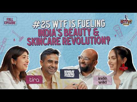 Tira, Bombay Shaving Co., Inde Wild | WTF is Fueling India’s Beauty & Skincare Revolution? | Ep. 25
