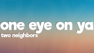 Two Neighbors - One Eye On Ya (Lyrics) [7clouds Release]