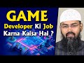 Game Developer Ki Job Karna Kaisa Hai ? By @AdvFaizSyedOfficial