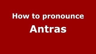 How to pronounce Antras