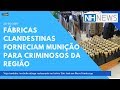 📺 NH News: Fábricas Clandestinas Forneciam Munição Para Criminosos Da Região