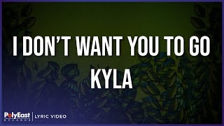 Kyla - I Don't Want You To Go (Lyric Video)