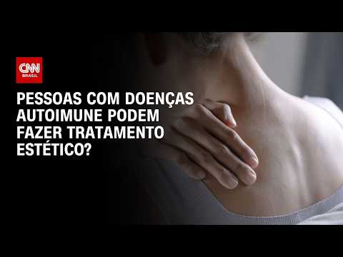 Pacientes com doenças autoimunes podem fazer tratamentos estéticos? | Sinais Vitais