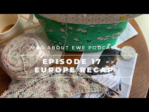 Mad About Ewe Knitting Podcast // Episode 17 // Europe Recap (Yarn Shops and more)