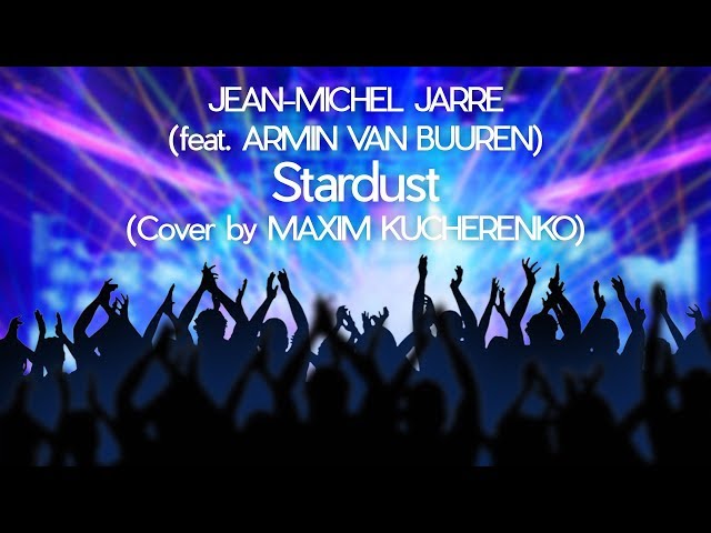 Jean-Michel Jarre & Armin Van Buuren - Stardust (Cover By Maxim Kucherenko)