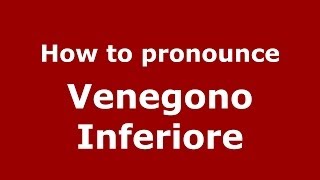How to pronounce Venegono Inferiore