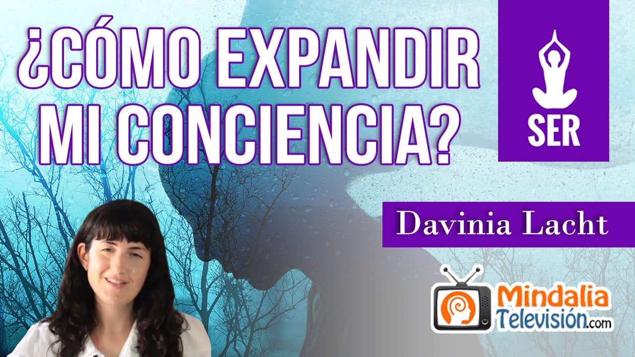 ¿Cómo expandir mi conciencia?, por Davinia Lacht