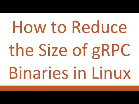 How to Reduce the Size of gRPC Binaries in Linux