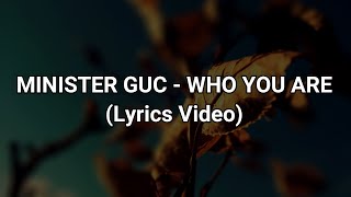 MINISTER GUC   WHO YOU ARE LYRICS VIDEO