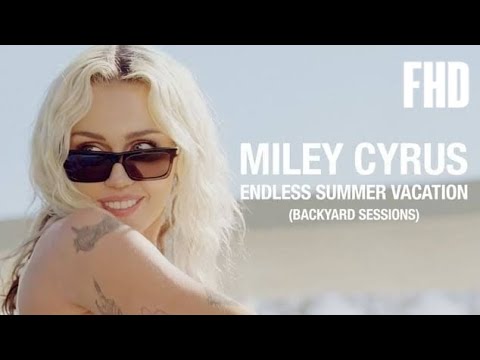 Miley Cyrus - Endless Summer Vacation (Backyard Sessions) FHD