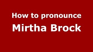How to pronounce Mirtha Brock