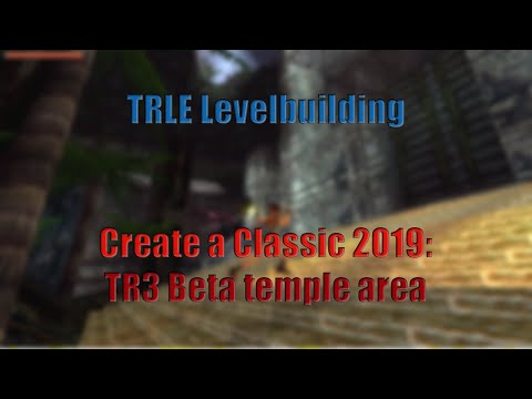 TRLE Levelbuilding - Create a Classic 2019 - TR3 Beta temple area