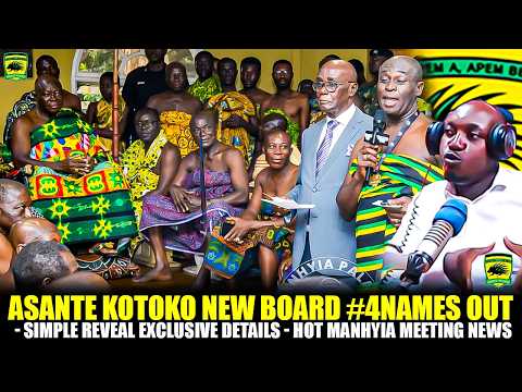 🔴🔥ASANTE KOTOKO 🇦🇹 NEW BOARD #4NAMES OUT - SIMPLE REVEAL EXCLUSIVE DETAILS -HOT MANHYIA MEETING NEWS