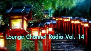 Lounge Channel Volume 14 [Easy Listening, World, Asian, Japanese, Chinese, African Orient Chill Out]