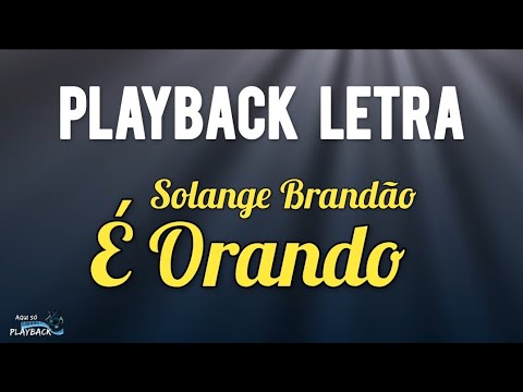 É Orando | playback letra | Solange Brandão