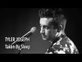 Tyler Joseph - Taken By Sleep (With Lyrics ...