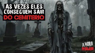 AS VEZES ELES CONSEGUEM SAIR DO CEMITÉRIO '2 Relatos'