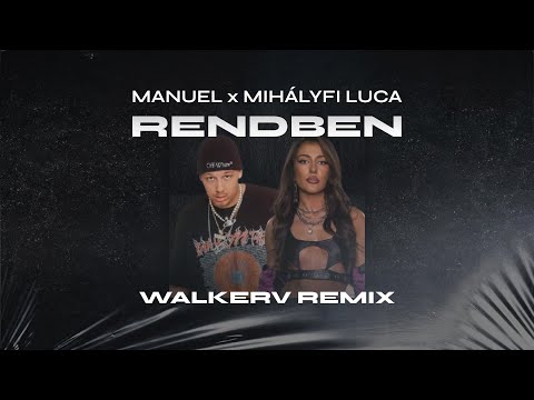 MANUEL X MIHÁLYFI LUCA - RENDBEN (WALKERV REMIX)