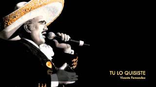 Vicente Fernandez - Tu Lo Quisiste