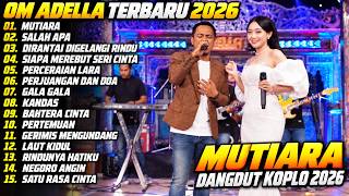 Download lagu OM ADELLA TERBARU 2026 | MUTIARA - SALAH APA | FULL ALBUM DANGDUT KOPLO mp3