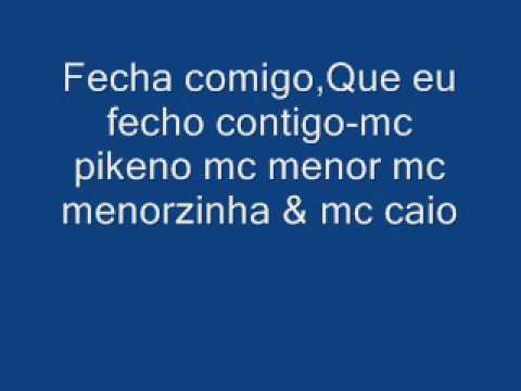Fecha comigo,Que eu fecho contigo - mc pikeno mc menor mc menorzinha & mc caio